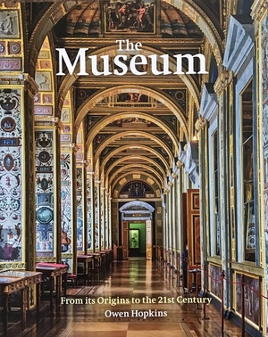 The Museum: The History and Architecture of the World's Most Iconic Cultural Spaces by Owen Hopkins