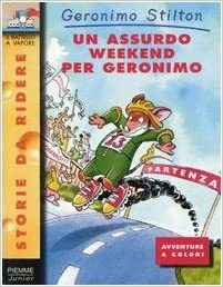 Un assurdo weekend per Geronimo (Geronimo Stilton - Original Italian Pub. Order #13) by Geronimo Stilton