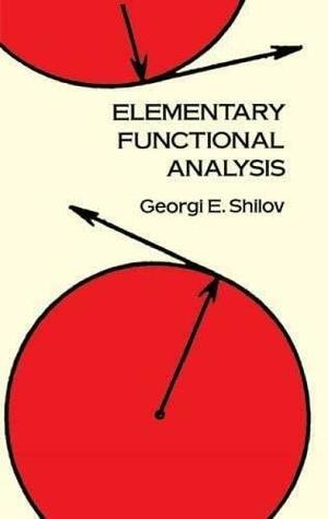 Elementary Functional Analysis by Georgi E. Shilov