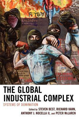 The Global Industrial Complex: Systems of Domination by 