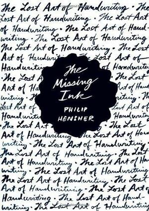 The Missing Ink: The Lost Art of Handwriting by Philip Hensher