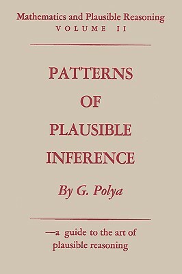 Mathematics and Plausible Reasoning: Volume II Patterns of Plausible Inference by George Pólya