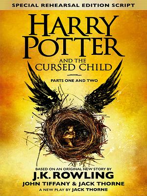 Harry Potter and the Cursed Child - Parts One and Two: The Official Playscript of the Original West End Production by J.K. Rowling, Jack Thorne, John Tiffany