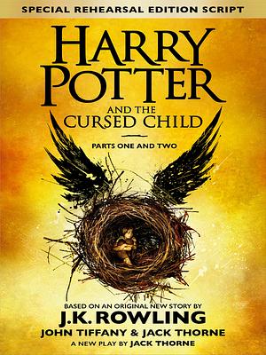 Harry Potter and the Cursed Child - Parts One and Two: The Official Playscript of the Original West End Production by Jack Thorne, John Tiffany, J.K. Rowling
