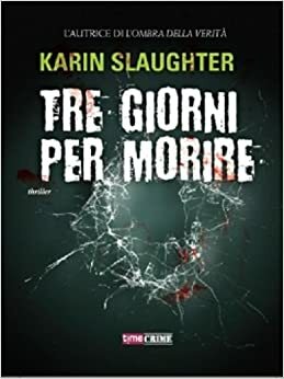 Tre giorni per morire by Karin Slaughter