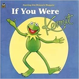 If You Were Kermit by Bonnie Worth