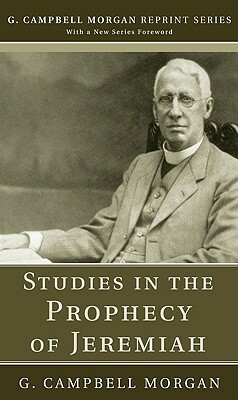 Studies in the Prophecy of Jeremiah by G. Campbell Morgan