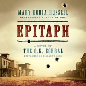 Epitaph: A Novel of the O.K. Corral by Mary Doria Russell, Hilary Huber