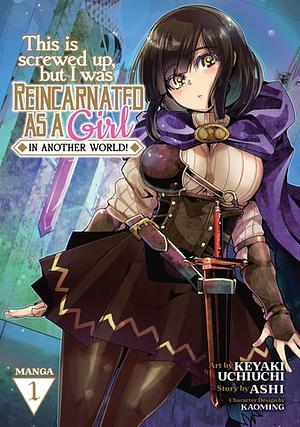 This Is Screwed Up, but I Was Reincarnated as a GIRL in Another World! (Manga) Vol. 1 by Kaoming, Ashi