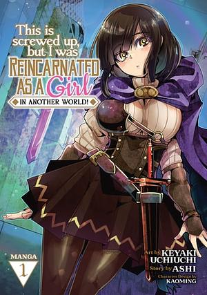 This Is Screwed Up, but I Was Reincarnated as a GIRL in Another World! (Manga) Vol. 1 by Ashi, Kaoming