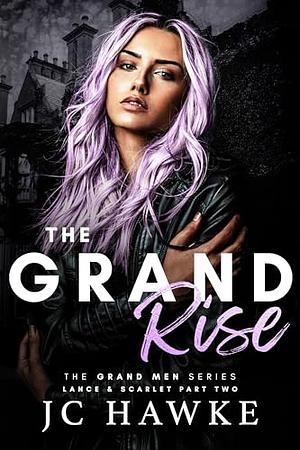 The Grand Rise: Lance & Scarlet Part Two by J.C. Hawke