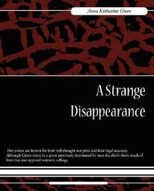A Strange Disappearance by Anna Katharine Green