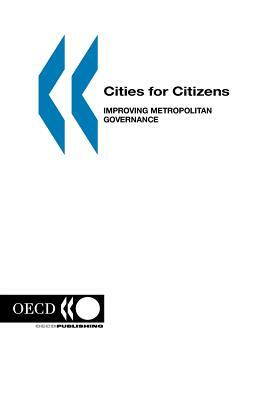 Cities for Citizens: Improving Metropolitan Governance by Oecd Published by Oecd Publishing