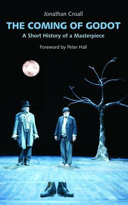 The Coming of Godot: A Short History of a Masterpiece by Jonathan Croall