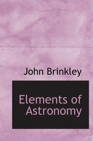 Elements of Astronomy by John Brinkley