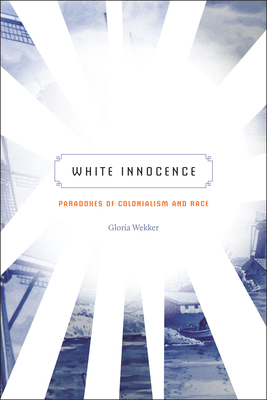 White Innocence: Paradoxes of Colonialism and Race by Gloria Wekker