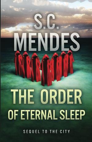 The Order of Eternal Sleep by S.C. Mendes