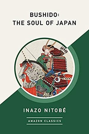 Bushido: The Soul of Japan (AmazonClassics Edition) by Inazō Nitobe