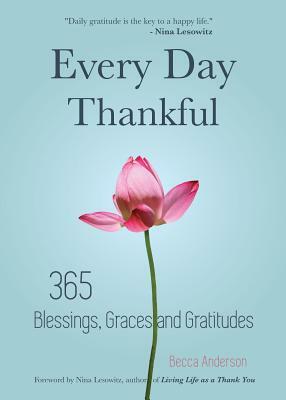 Every Day Thankful: 365 Blessings, Graces and Gratitudes (Alcoholics Anonymous, Daily Reflections, Christian Devotional, Gratitude, Blessi by Becca Anderson