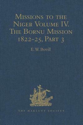 Missions to the Niger: Volume IV. the Bornu Mission 1822-25, Part 3 by 