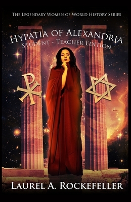 Hypatia of Alexandria: Student - Teacher Edition by Laurel A. Rockefeller