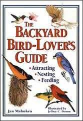 The Backyard Bird-Lover's Guide: Attracting, Nesting, Feeding by Jeffrey C. Domm, Jan Mahnken