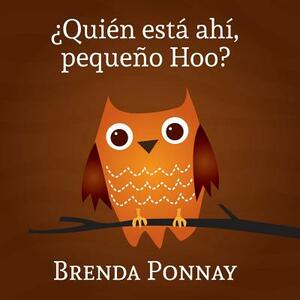 ¿quién Está Ahí, Pequeño Hoo? by Brenda Ponnay