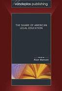 The Shame of American Legal Education by Alan Watson