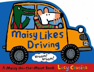 Maisy Likes Driving. Lucy Cousins by Lucy Cousins