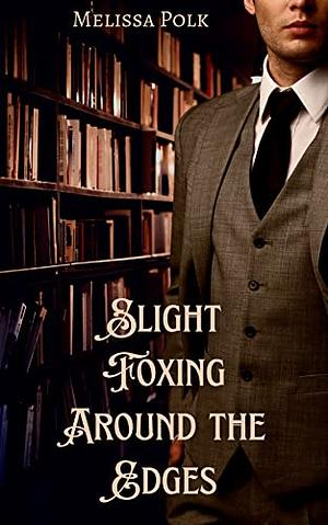 Slight Foxing Around the Edges by Melissa Polk