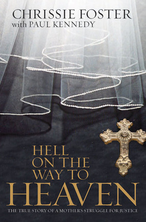 Hell on the Way to Heaven by Chrissie Foster, Paul Kennedy