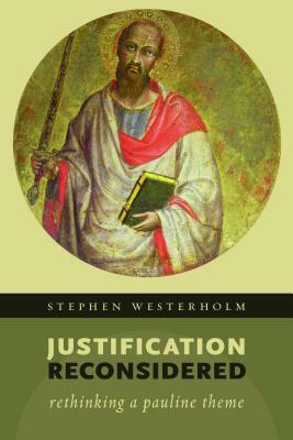 Justification Reconsidered: Rethinking a Pauline Theme by Stephen Westerholm