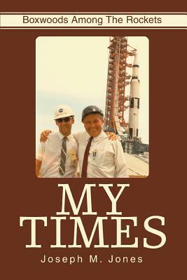 My Times: Boxwoods Among the Rockets by Joseph M. Jones