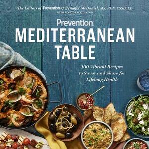 Prevention Mediterranean Table: 100 Vibrant Recipes to Savor and Share for Lifelong Health: A Cookbook by Jennifer McDaniel, Marygrace Taylor, Prevention Magazine