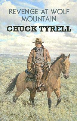 Revenge at Wolf Mountain by Chuck Tyrell