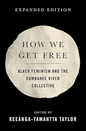How We Get Free (Updated 2nd Edition): Black Feminism and the Combahee River Collective by Keeanga-Yamahtta Taylor, Keeanga-Yamahtta Taylor