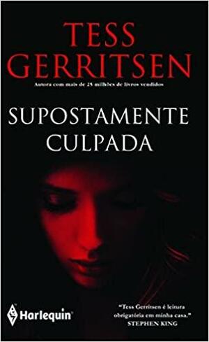 Supostamente Culpada by Tess Gerritsen