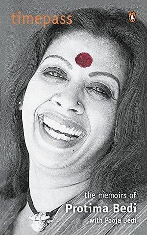 Timepass: The Memoirs of Protima Bedi by Protima Bedi, Protima Bedi