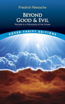Beyond Good and Evil: Prelude to a Philosophy of the Future by Friedrich Nietzsche