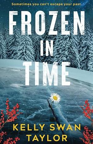 Frozen in Time by Kelly Swan Taylor