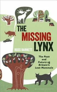 The Missing Lynx: The Past and Future of Britain's Lost Mammals by Ross Barnett