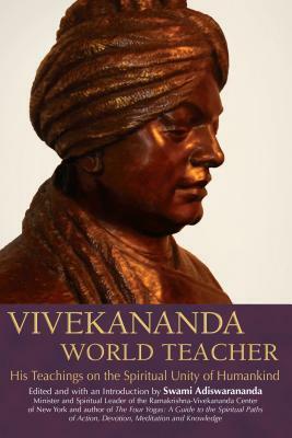 Vivekananda, World Teacher: His Teachings on the Spiritual Unity of Humankind by Swami Adiswarananda