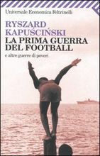 La prima guerra del football by Ryszard Kapuściński