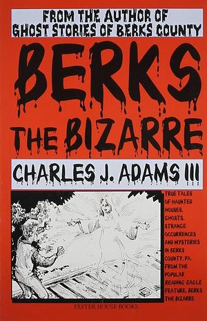 Berks the Bizarre by Charles Jesse Adams