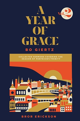 A Year of Grace, Volume 2: Collected Sermons Covering the Season of Pentecost/Trinity by Bror Erickson, Bo Giertz