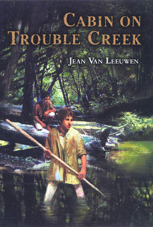Cabin on Trouble Creek by Jean Van Leeuwen