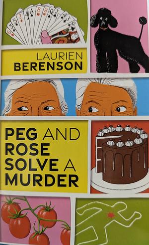 Peg and Rose Solve a Murder by Laurien Berenson