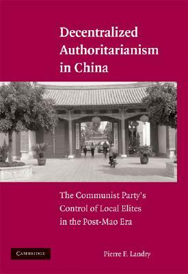 Decentralized Authoritarianism in China by Pierre F. Landry