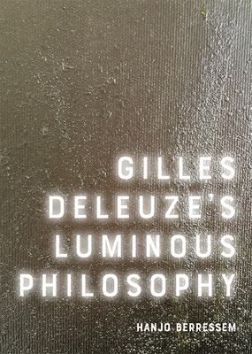 Gilles Deleuze's Luminous Philosophy by Hanjo Berressem