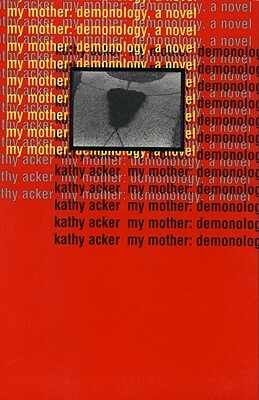 My Mother: Demonology by Kathy Acker